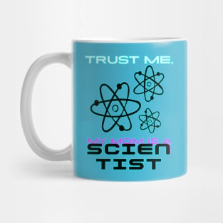 Trust me, my mom is a scientist #1 Mug